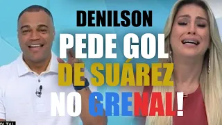 ⚽ DENILSON PEDE QUE SUÁREZ FAÇA GOL NO INTER!