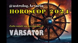 HOROSCOP 2024 ♒ Zodia VARSATOR cu ASTROLOG ACVARIA ⭐Drumul spre cea mai buna versiune a ta