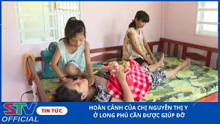 STV - Hoàn cảnh của chị Nguyễn Thị Y ở Long Phú cần được giúp đỡ