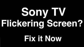 Sony TV Flickering Screen  -  Fix it Now