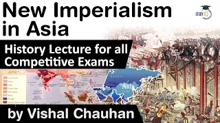 New Imperialism in Asia - How imperialism begin in Asia? History lecture for all competitive exam