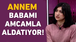 Annem babamı amcamla aldayıtor! Genç kız her şeyi tek tek anlattı