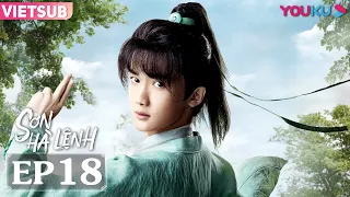 VIETSUB [Sơn Hà Lệnh] EP18 | Phim võ hiệp cổ trang | Trương Triết Hạn/Cung Tuấn | YOUKU