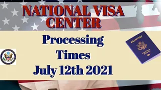 NVC PROCESSING TIMES | LATEST | CURRENT JULY 12 2021| US Immigration News  CEAC NATIONAL VISA CENTER