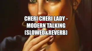 Cheri Cheri Lady - Modern Talking (Slowed&Reverb)