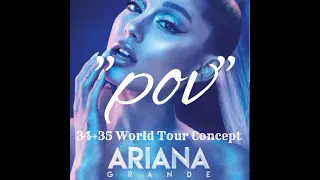 Ariana Grande - pov (34+35 World Tour Concept)
