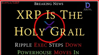 Ripple/XRP-XRP Is The Holy Grail,Ripple Executive Steps Down-Powerhouse Moves In