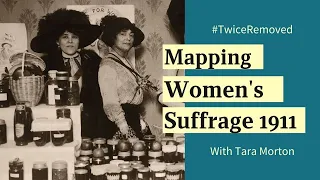 #TwiceRemoved: Mapping Women's Suffrage 1911