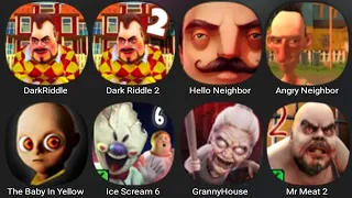 Dark Riddle,Dark Riddle 2,Hello Neighbor,Angry Neighbor,The Baby In Yellow,Ice Scream 6,Granny House