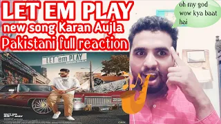 LET EM PLAY-full vidos-Karan Aujla full reaction-let em play new song full Pakistani reaction 🔥