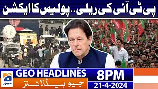 Geo News Headlines 8 PM | PTI Rally - Police in Action | 21April 2024