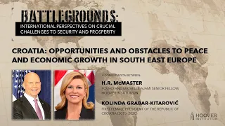 Battlegrounds w/ H.R. McMaster | Croatia: Opportunities And Obstacles To Peace And Economic Growth