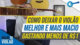 Como Deixar seu Violão Melhor e Mais Macio Gastando R$1,00 l Aula #278