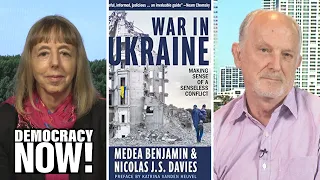 Medea Benjamin & Nicolas Davies: Negotiations "Still the Only Way Forward" to End Ukraine War