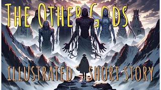 Illustrated Short Story: 'The Other Gods' by H.P Lovecraft [Audiobook]