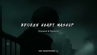 Heart Broken Mashup 💔 | | Slowed And Reverb | Lo-Fi Music 🎶