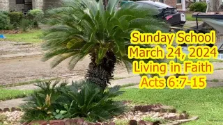 Sunday School 03 24 24 Living in Faith   Acts 6 VV 7 15