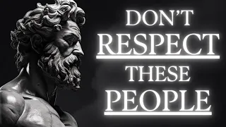 Do NOT Respect People Who Do These 10 Things (Stoicism) | StoicMinds