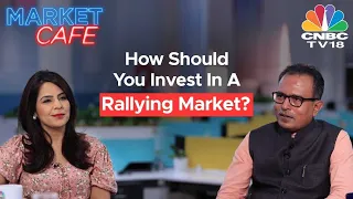 Market Cafe With Nilesh Shah | How Should You Invest In A Rallying Market? N18V | CNBC TV18