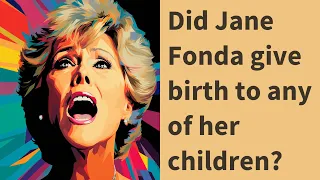 Did Jane Fonda give birth to any of her children?