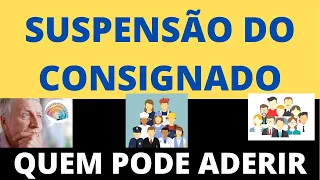 SUSPENSÃO DO EMPRESTIMO CONSIGNADO POR 120 DIAS – QUEM PODE ADERIR ???  – SAIBA MAIS