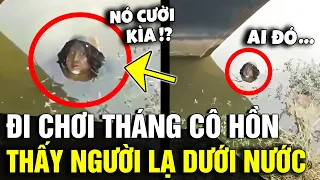 Đi chơi THÁNG CÔ HỒN, thanh niên thấy 'NGƯỜI ĐÀN ÔNG' dưới nước và sự thật gây lú | Tin Nhanh 3 Phút