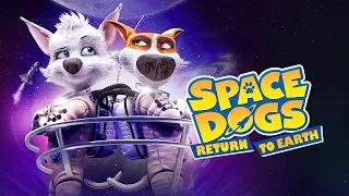 SPACE DOGS: RETURN TO EARTH Trailer (2020) Family Animation