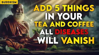 Add 5 INGREDIENTS In Your TEA & COFFEE | All DISEASES Will Be FINISHED | Buddhism | Zen Stories