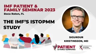 iStopMM Study: The first Large-Scale Myeloma Screening Study | 2023 IMF Patient and Family Seminar