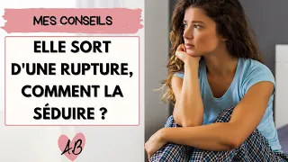 Séduire une femme qui SORT D'UNE RUPTURE