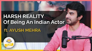 Harsh Reality Of Being An Indian Actor ft. Ayush Mehra | TheRanveerShow Clips
