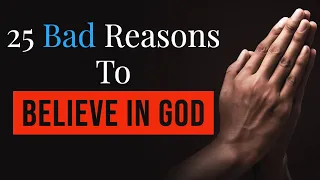 25 Bad Reasons to Believe in God