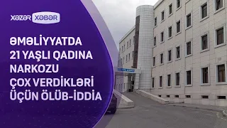 Əməliyyatda 21 yaşlı qadına narkozu çox verdikləri ölüb-İDDİA