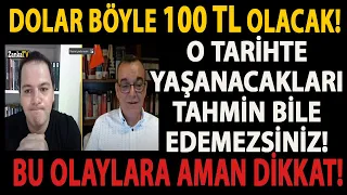 DOLAR BÖYLE 100 TL OLACAK! O TARİHTE YAŞANACAKLARI TAHMİN BİLE EDEMEZSİNİZ! BU OLAYLARA AMAN DİKKAT!