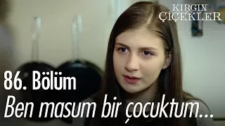 Ben masum bir çocuktum... - Kırgın Çiçekler 86. Bölüm - atv