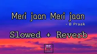 Meri Jaan Meri Jaan ( Slowed+Reverb ) - Bachchhan Paandey | B Praak |