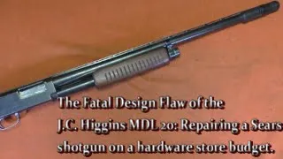 The Fatal Design Flaw of the J.C. Higgins 20: Repairing a Sears shotgun on a hardware store budget.