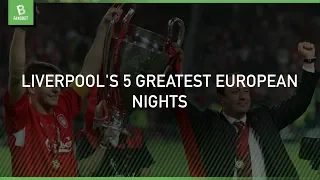 Liverpool's 5 greatest European nights