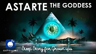 Bedtime Sleep Stories | 💥 Astarte The Goddess of War and Love ❤️ | Egyptian Mythology Sleep Story