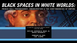 Black Spaces in White Worlds: Prince Hall Freemasonry, Emancipation and the Contingencies of Empire