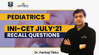 INI-CET JULY 2021 | 8+ Recall Questions in Pediatrics | Dr. Pankaj Tikku | DBMCI 100% Strike Rate