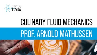 Prof. Arnold Mathijssen – ,,Culinary Fluid Mechanics''