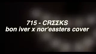 715 CRΣΣKS | bon iver x nor'easters cover