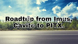 #35 ROADTRIP FROM IMUS, CAVITE TO PITX | June 27, 2022