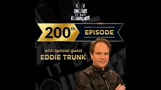 Episode 200 "200th Episode Celebration With Eddie Trunk"