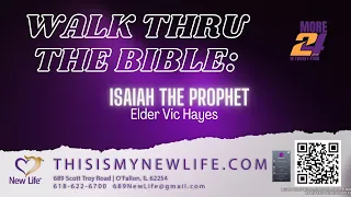 Virtual New Life -  Walk Thru the Bible - Isaiah the Prophet - Elder Vic Hayes