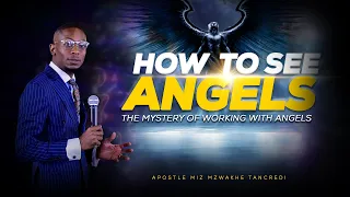 How to see Angels : The mystery of working with angels with apostle Miz Mzwakhe Tancredi.