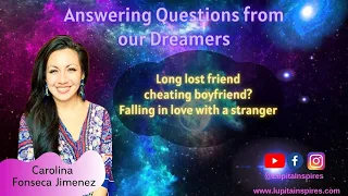 Answering your Dream Questions: Long lost friend-cheating boyfriend?Falling in love with a stranger?