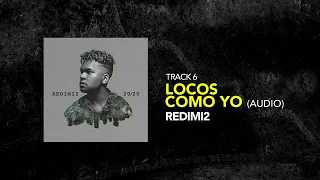 Redimi2 - LOCOS COMO YO (Audio)