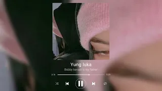 Yung Luka - Bobby Kensei is my father [slowed]